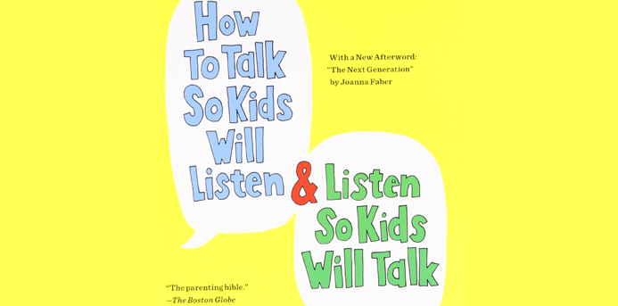 “How to Talk So Kids Will Listen & Listen So Kids Will Talk” by Adele Faber and Elaine Mazlish