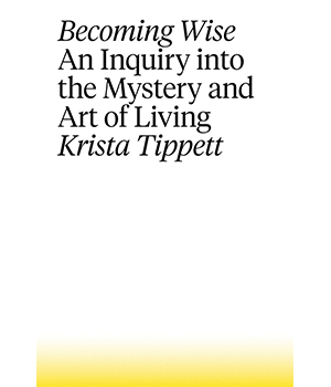 "Becoming Wise" by Krista Tippett