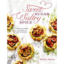 "Sweet Sugar, Sultry Spice: Exotic Flavors to Wake Up Your Baking" by Malika Ameen