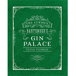 "The Curious Bartender’s Gin Palace" by Tristan Stephenson