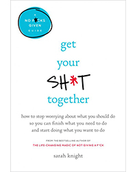 Get Your Sh*T Together