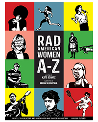 Rad American Women A-Z: Rebels, Trailblazers, and Visionaries who Shaped Our History... and Our Future!