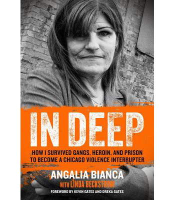 "In Deep: How I Survived Gangs, Heroin, and Prison to Become a Chicago Violence Interrupter" by Angalia Bianca