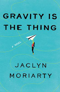 Summer Reading List: Gravity Is the Thing by Jaclyn Moriarty
