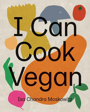 best cookbooks 2019: I Can Cook Vegan by Isa Chandra Moskowitz