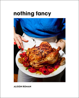 best cookbooks 2019: Nothing Fancy by Alison Roman