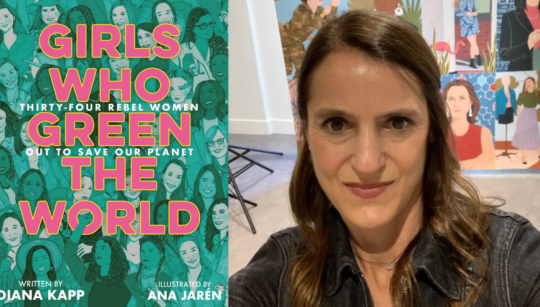 Diana Kapp and 'Girls Who Green the World: 34 Rebel Women Out to Save the Planet'